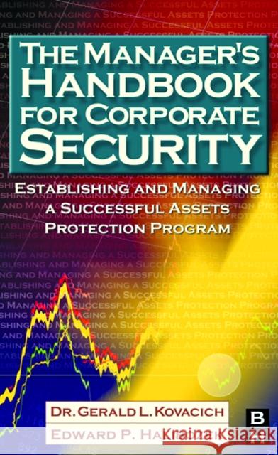 The Manager's Handbook for Corporate Security: Establishing and Managing a Successful Assets Protection Program Kovacich, Gerald L. 9780750674874 Butterworth-Heinemann