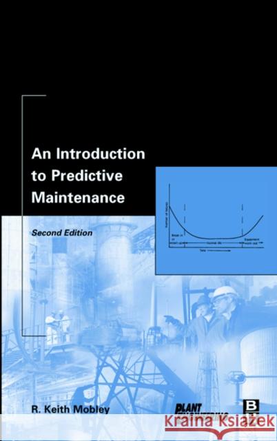 An Introduction to Predictive Maintenance Keith Mobley R. Keith Mobley 9780750675314 Butterworth-Heinemann