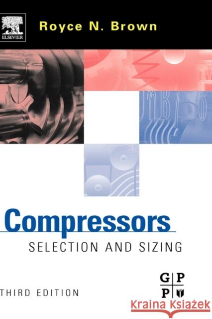 Compressors: Selection and Sizing Brown, Royce N. 9780750675451