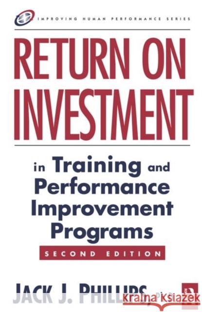Return on Investment in Training and Performance Improvement Programs Jack J., PH.D. PhD PhD PhD Phillips 9780750676014 Butterworth-Heinemann