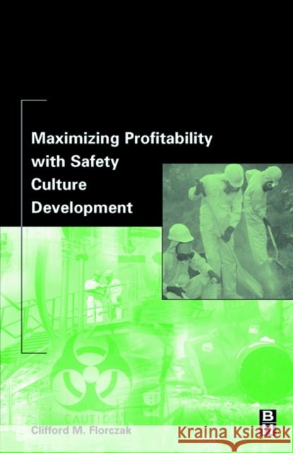 Maximizing Profitability with Safety Culture Development Clifford Florczak (Midwest Director of Safety and Health, IT Corporation) 9780750676106
