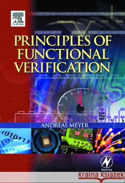 Principles of Functional Verification Andreas Meyer (Verification Architect, <br>Cadence Design Systems) 9780750676175 Elsevier Science & Technology