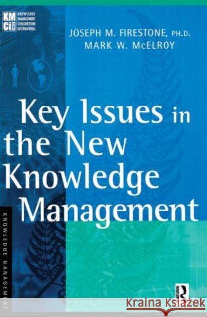 Key Issues in the New Knowledge Management Joseph M. Firestone Mark W. McElroy 9780750676557 Butterworth-Heinemann