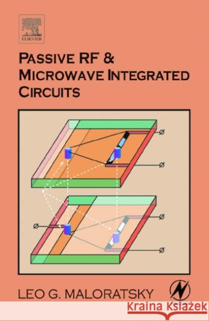 Passive RF and Microwave Integrated Circuits Leo G. Maloratsky 9780750676991 Newnes
