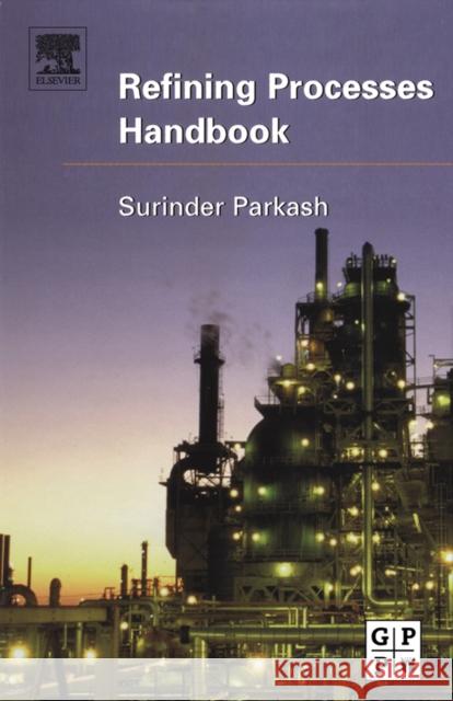 Refining Processes Handbook Surinder, PH. Parkash 9780750677219