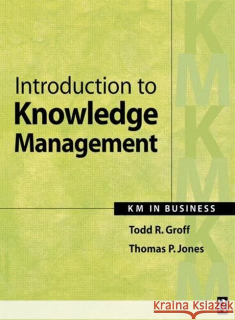 Introduction to Knowledge Management: Km in Business Groff, Todd 9780750677288 0