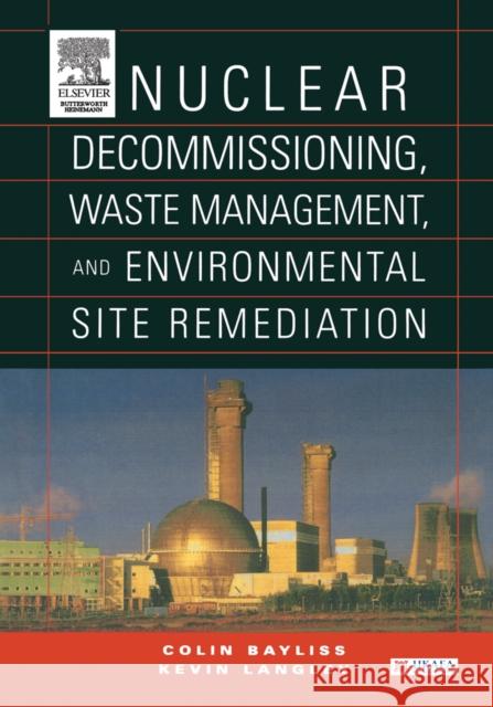 Nuclear Decommissioning, Waste Management, and Environmental Site Remediation C. R. Bayliss Kevin Langley Colin Bayliss 9780750677448 Butterworth-Heinemann