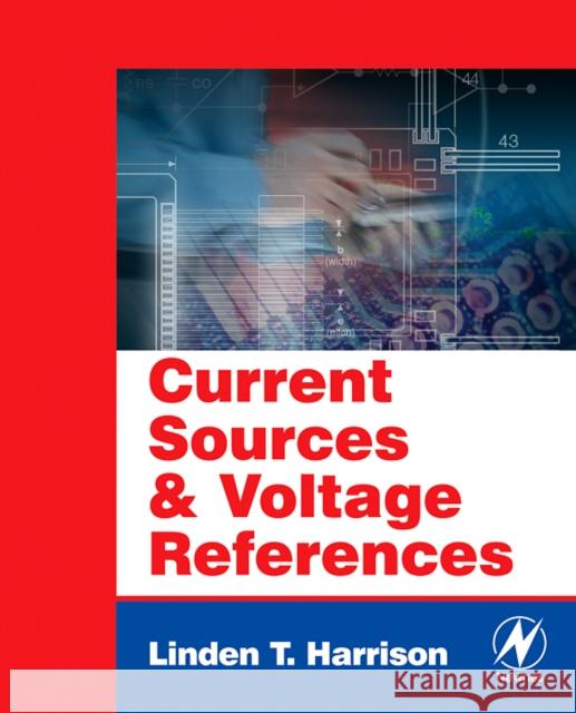 Current Sources and Voltage References: A Design Reference for Electronics Engineers Harrison, Linden T. 9780750677523 Newnes