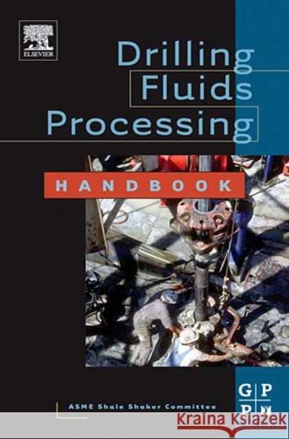 Drilling Fluids Processing Handbook Asme Shale Shaker Committee 9780750677752 Gulf Professional Publishing