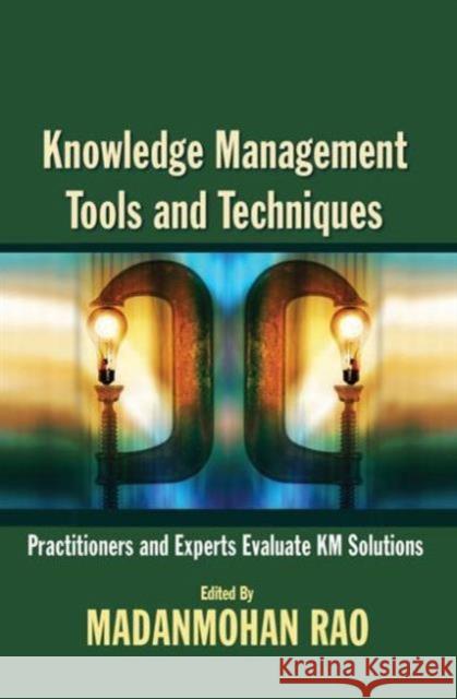 Knowledge Management Tools and Techniques: Practitioners and Experts Evaluate KM Solutions Rao, Madanmohan 9780750678186