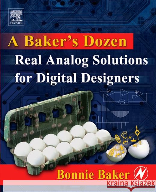 A Baker's Dozen: Real Analog Solutions for Digital Designers Baker, Bonnie 9780750678193 Newnes