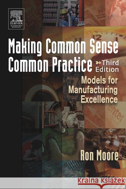 Making Common Sense Common Practice: Models for Manufacturing Excellence Moore, Ron 9780750678216