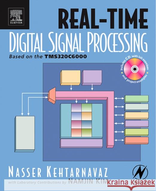 Real-Time Digital Signal Processing: Based on the Tms320C6000 Kehtarnavaz, Nasser 9780750678308 Newnes