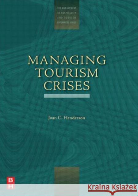 Managing Tourism Crises Joan C. Henderson 9780750678346 Butterworth-Heinemann