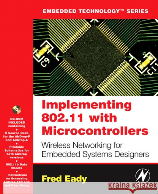 Implementing 802.11 with Microcontrollers: Wireless Networking for Embedded Systems Designers [With CD-ROM] Eady, Fred 9780750678650