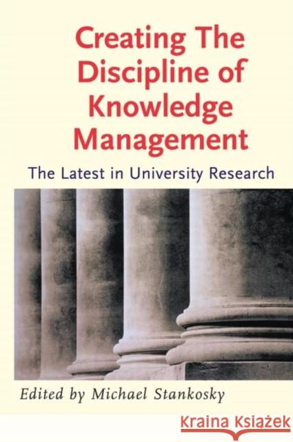 Creating the Discipline of Knowledge Management Michael Stankosky 9780750678780 Butterworth-Heinemann