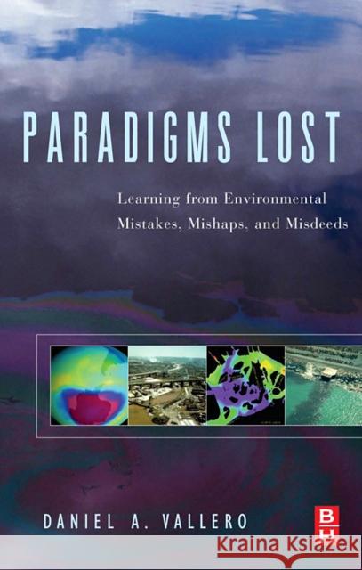 Paradigms Lost: Learning from Environmental Mistakes, Mishaps and Misdeeds Vallero, Daniel 9780750678889