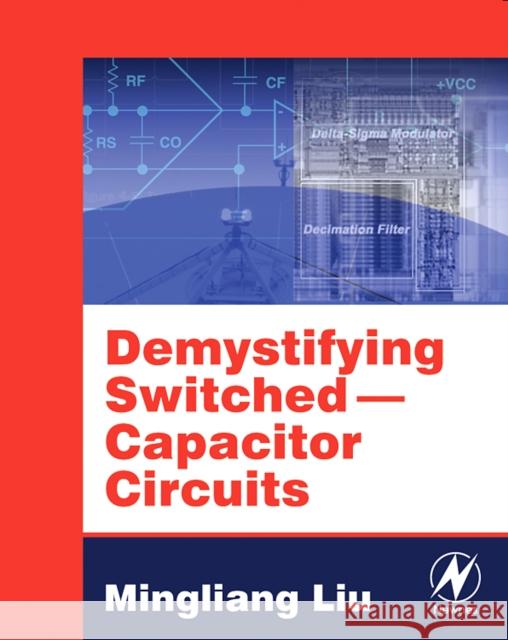 Demystifying Switched Capacitor Circuits Mingliang (Michael) Liu (Consultant, Rowland Heights, CA, USA.) 9780750679077 Elsevier Science & Technology