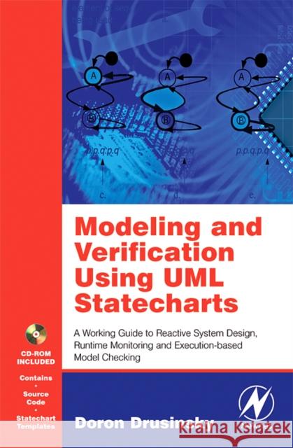 Modeling and Verification Using UML Statecharts: A Working Guide to Reactive System Design, Runtime Monitoring and Execution-Based Model Checking [Wit Drusinsky, Doron 9780750679497