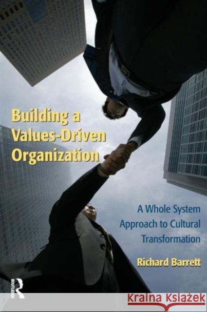 Building a Values-Driven Organization: A Whole System Approach to Cultural Transformation Barrett, Richard 9780750679749 Butterworth-Heinemann