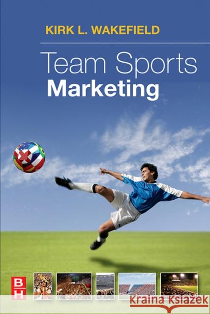 Team Sports Marketing Kirk L. Wakefield 9780750679794 Butterworth-Heinemann