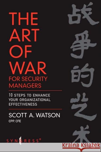 The Art of War for Security Managers: 10 Steps to Enhancing Organizational Effectiveness Watson, Scott 9780750679855