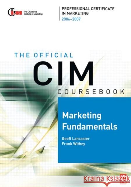 CIM Coursebook 06/07 Marketing Fundamentals Frank Withey Geoff Lancaster 9780750680073