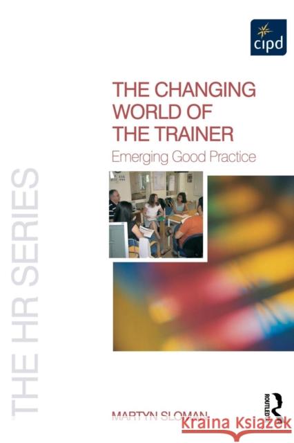The Changing World of the Trainer: Emerging Good Practice Sloman, Martyn 9780750680530