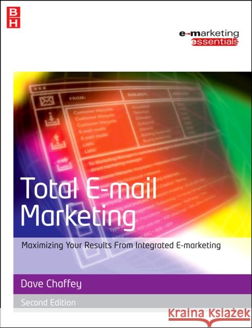 Total E-mail Marketing: Maximizing Your Results from Integrated E-Marketing Chaffey, Dave 9780750680677 Butterworth-Heinemann