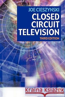 Closed Circuit Television Joe Cieszynski 9780750681629 Newnes