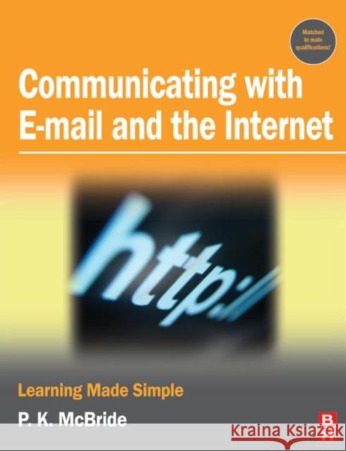 Communicating with Email and the Internet: Learning Made Simple McBride, P. K. 9780750681896 Butterworth-Heinemann