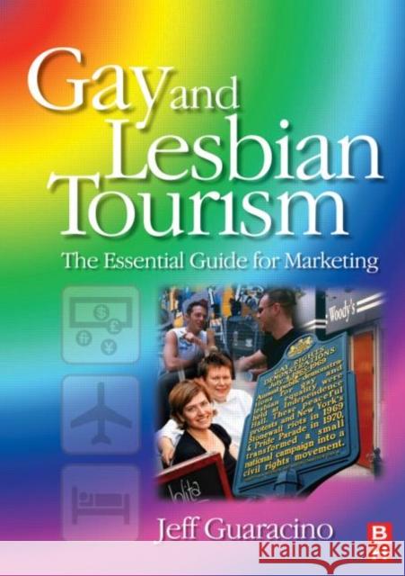 Gay and Lesbian Tourism: The Essential Guide for Marketing Guaracino, Jeff 9780750682329 0