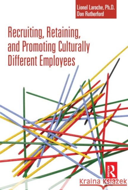 Recruiting, Retaining and Promoting Culturally Different Employees Lionel Laroche Don Rutherford 9780750682404 Butterworth-Heinemann