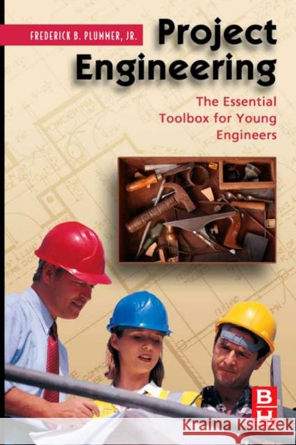 Project Engineering: The Essential Toolbox for Young Engineers Plummer, Frederick 9780750682794 Butterworth-Heinemann