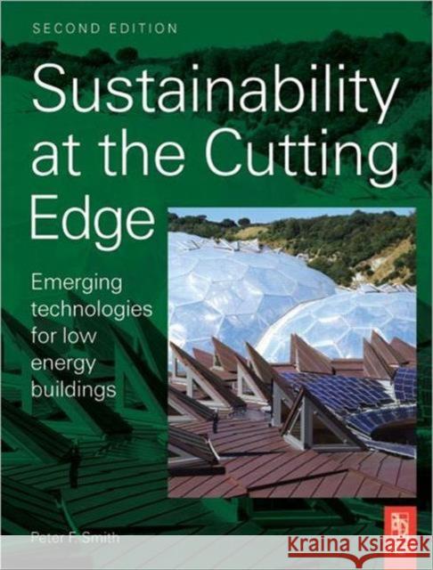 Sustainability at the Cutting Edge: Emerging Technologies for Low Energy Buildings Smith, Peter 9780750683005