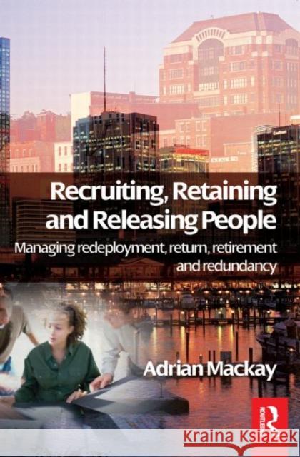 Recruiting, Retaining and Releasing People Adrian MacKay 9780750683067 Butterworth-Heinemann