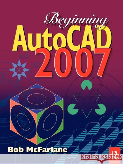 Beginning AutoCAD 2007 Bob McFarlane 9780750683234 Newnes