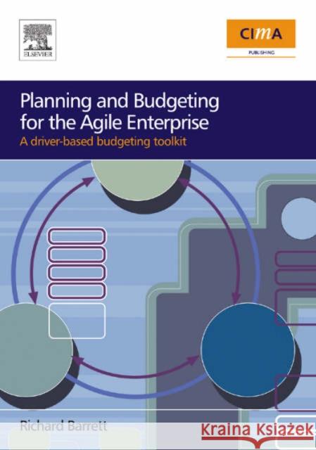 Planning and Budgeting for the Agile Enterprise: A Driver-Based Budgeting Toolkit Barrett, Richard 9780750683272 Cima