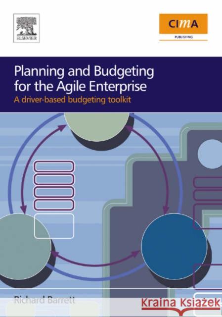 Planning and Budgeting for the Agile Enterprise: A Driver-Based Budgeting Toolkit Barrett, Richard 9780750683272