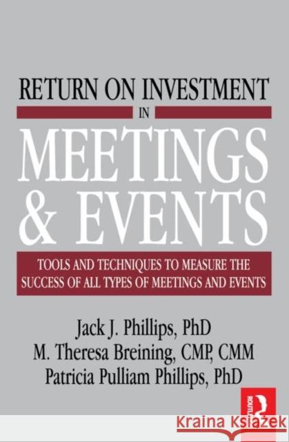 Return on Investment in Meetings & Events Jack J. Phillips M. Theresa Breining 9780750683388 Butterworth-Heinemann