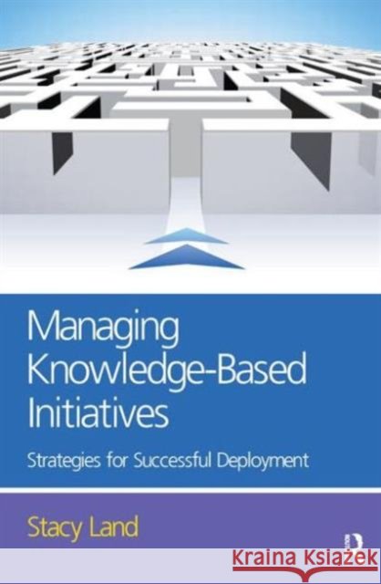 Managing Knowledge-Based Initiatives  Land 9780750683395