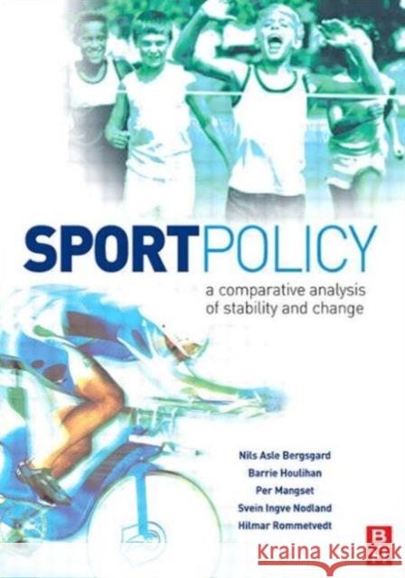 Sport Policy: A Comparative Analysis of Stability and Change Bergsgard, Nils Asle 9780750683647