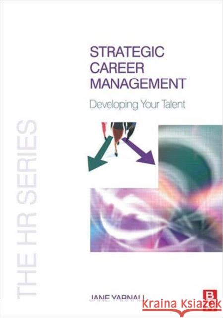 Strategic Career Management: Developing Your Talent Yarnall, Jane 9780750683692