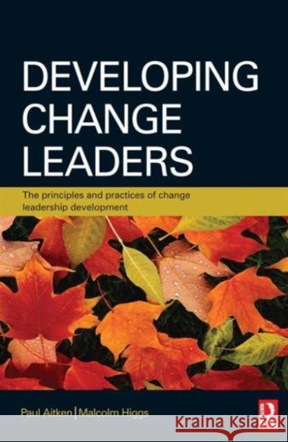 Developing Change Leaders: The Principles and Practices of Change Leadership Development Malcolm Higgs 9780750683777 0