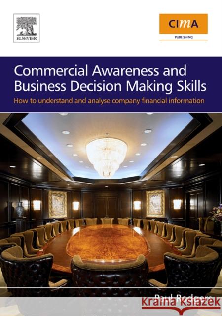 Commercial Awareness and Business Decision-Making Skills: How to Understand and Analyse Company Financial Information Rodgers, Paul 9780750683845 Cima