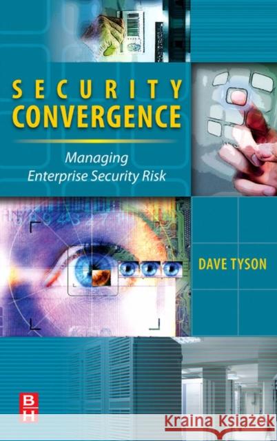 Security Convergence: Managing Enterprise Security Risk Tyson, Dave 9780750684255 Butterworth-Heinemann