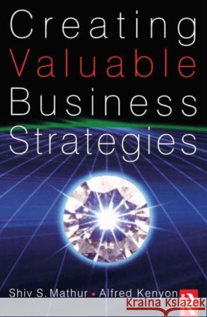 Creating Valuable Business Strategies Shiv Mathur Alfred Kenyon 9780750685481