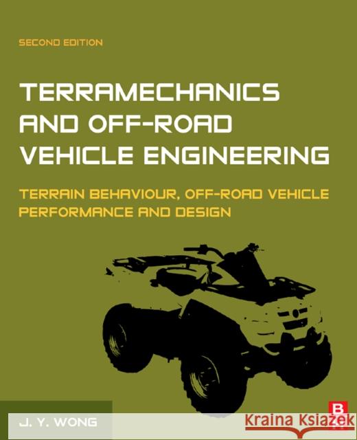 Terramechanics and Off-Road Vehicle Engineering: Terrain Behaviour, Off-Road Vehicle Performance and Design Wong, J. Y. 9780750685610 Butterworth-Heinemann