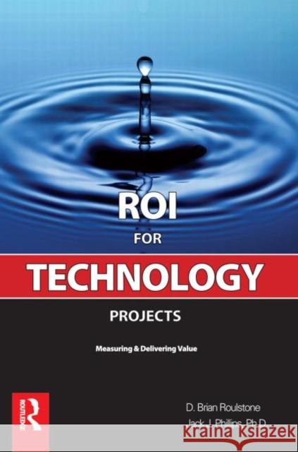 ROI for Technology Projects D. Brian Roulstone Jack J. Phillips 9780750685887