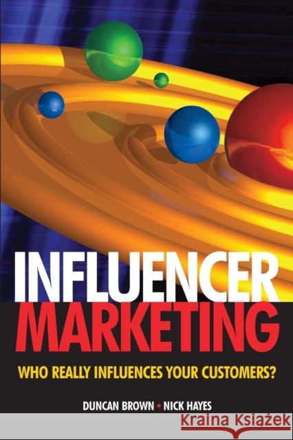 Influencer Marketing: Who Really Influences Your Customers? Brown, Duncan 9780750686006 Butterworth-Heinemann